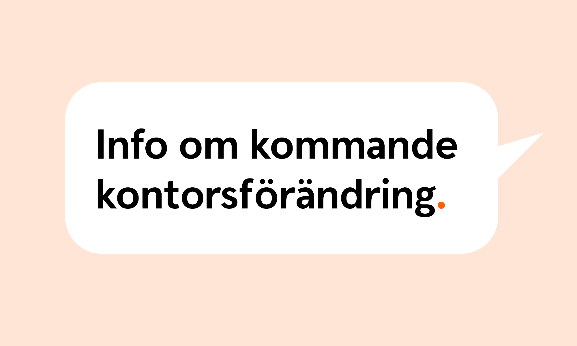 I bilden står Info om kommande kontorsförändring